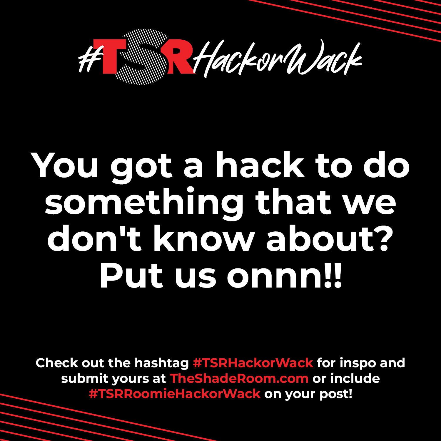 Got A Hack? Put Us On And Submit To Be Featured On #TSRHackOrWack Here!